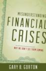 Misunderstanding Financial Crises : Why We Don't See Them Coming - Book
