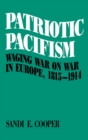 Patriotic Pacifism : Waging War on War in Europe, 1815-1914 - eBook
