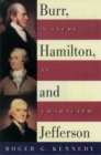Burr, Hamilton, and Jefferson : A Study in Character - eBook