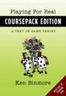 Playing for Real Coursepack Edition : A Text on Game Theory - Book