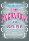From Skedaddle to Selfie : Words of the Generations - Book