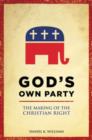 God's Own Party : The Making of the Christian Right - Book