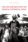 The Life and Death of the Radical Historical Jesus - eBook