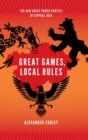 Great Games, Local Rules : The New Great Power Contest in Central Asia - Book
