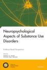 Neuropsychological Aspects of Substance Use Disorders : Evidence-Based Perspectives - Book