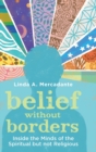 Belief without Borders : Inside the Minds of the Spiritual but not Religious - Book