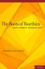 The Roots of Bioethics : Health, Progress, Technology, Death - Book
