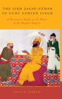 The Sikh Zafar-namah of Guru Gobind Singh : A Discursive Blade in the Heart of the Mughal Empire - Book