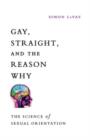 Gay, Straight, and the Reason Why : The Science of Sexual Orientation - Book