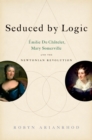 Seduced by Logic : Emilie Du Chatelet, Mary Somerville and the Newtonian Revolution - eBook