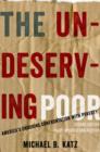 The Undeserving Poor : America's Enduring Confrontation with Poverty: Fully Updated and Revised - Book