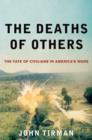 The Deaths of Others : The Fate of Civilians in America's Wars - Book