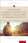 The Life Story, Domains of Identity, and Personality Development in Emerging Adulthood : Integrating Narrative and Traditional Approaches - eBook