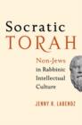 Socratic Torah : Non-Jews in Rabbinic Intellectual Culture - Book