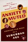 Anxiety Muted : American Film Music in a Suburban Age - Book