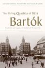The String Quartets of Bela Bartok : Tradition and Legacy in Analytical Perspective - Book