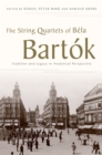 The String Quartets of B?la Bart?k : Tradition and Legacy in Analytical Perspective - eBook