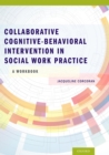 Collaborative Cognitive Behavioral Intervention in Social Work Practice: A Workbook : A Workbook - eBook