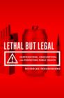 Lethal But Legal : Corporations, Consumption, and Protecting Public Health - Book