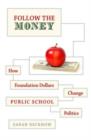 Follow the Money : How Foundation Dollars Change Public School Politics - Book