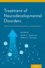 Treatment of Neurodevelopmental Disorders : Targeting Neurobiological Mechanisms - Book