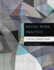 Social Work Practice : A Critical Thinker's Guide - eBook
