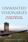 Unwanted Visionaries : The Soviet Failure in Asia at the End of the Cold War - Book