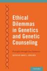 Ethical Dilemmas in Genetics and Genetic Counseling : Principles through Case Scenarios - Book