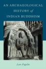 An Archaeological History of Indian Buddhism - Book