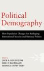 Political Demography : How Population Changes Are Reshaping International Security and National Politics - Book