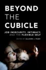 Beyond the Cubicle : Job Insecurity, Intimacy, and the Flexible Self - eBook