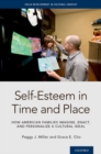 Self-Esteem in Time and Place : How American Families Imagine, Enact, and Personalize a Cultural Ideal - Book