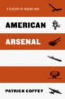 American Arsenal : A Century of Waging War - eBook