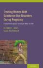 Treating Women with Substance Use Disorders During Pregnancy : A Comprehensive Approach to Caring for Mother and Child - Book