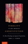 Fidelity to Our Imperfect Constitution : For Moral Readings and Against Originalisms - eBook
