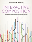 Interactive Composition : Strategies Using Ableton Live and Max for Live - eBook