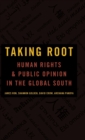 Taking Root : Human Rights and Public Opinion in the Global South - Book