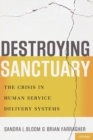 Destroying Sanctuary : The Crisis in Human Service Delivery Systems - Book