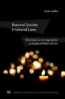 Rational Suicide, Irrational Laws : Examining Current Approaches to Suicide in Policy and Law - Book