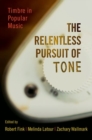 The Relentless Pursuit of Tone : Timbre in Popular Music - Book