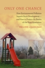 Only One Chance : How Environmental Pollution Impairs Brain Development -- and How to Protect the Brains of the Next Generation - eBook