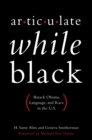 Articulate While Black : Barack Obama, Language, and Race in the U.S. - eBook