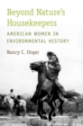 Beyond Nature's Housekeepers : American Women in Environmental History - eBook