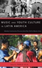 Music and Youth Culture in Latin America : Identity Construction Processes from New York to Buenos Aires - Book