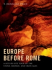 Europe before Rome : A Site-by-Site Tour of the Stone, Bronze, and Iron Ages - eBook