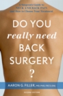 Do You Really Need Back Surgery? : A Surgeon's Guide to Neck and Back Pain and How to Choose Your Treatment - eBook