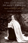 The Last Years of Saint Th?r?se : Doubt and Darkness, 1895-1897 - eBook