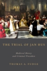 The Trial of Jan Hus : Medieval Heresy and Criminal Procedure - eBook