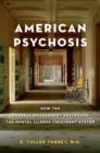 American Psychosis : How the Federal Government Destroyed the Mental Illness Treatment System - Book