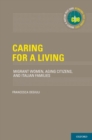 Caring for a Living : Migrant Women, Aging Citizens, and Italian Families - Book